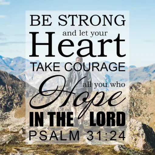 Psalm 31:24 - Be Strong - Bible Verses To Go