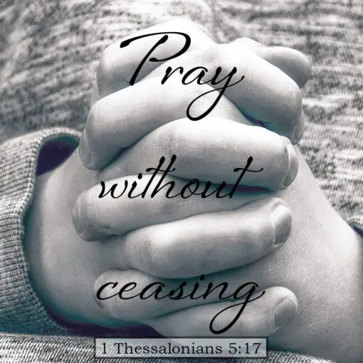 1 Thessalonians 5:17 - Pray Without Ceasing - Bible Verses To Go