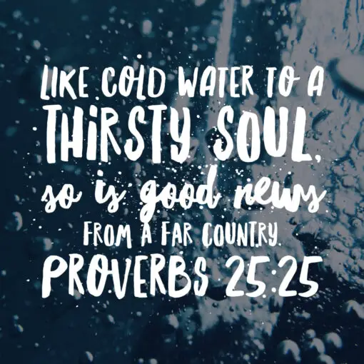Proverbs 25:25 - Good News - Bible Verses To Go