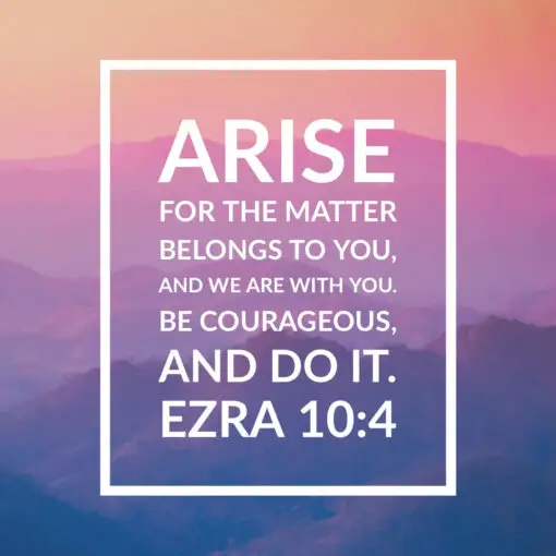 Ezra 10:4 - Be Courageous - Bible Verses To Go