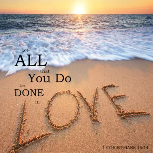 1 Corinthians 16:14 - Done in Love - Bible Verses To Go