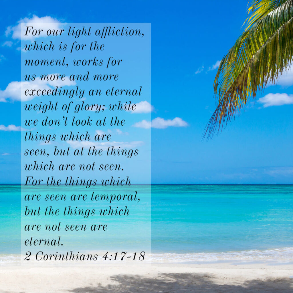 2 Cor 4:17-18 Things Not Seen – Encouraging Bible Verses