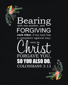 Colossians 3:13 – Forgiving – Encouraging Bible Verses