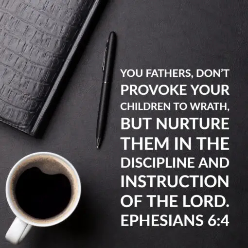 Ephesians 6:4 - Fathers Don't Provoke Your Children - Bible Verses To Go
