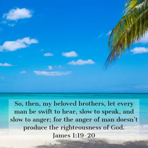 James 1:19-20 - Slow to Anger - Bible Verses To Go