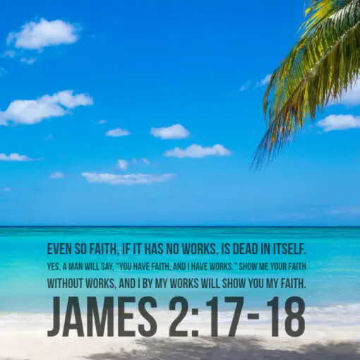 James 2:17-18 - Faith Without Works is Dead - Bible Verses To Go