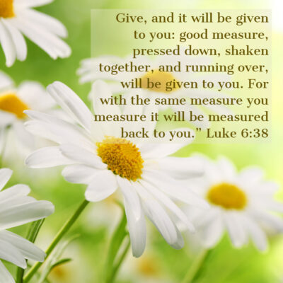 Luke 6:38 – Give and It Will Be Given – Encouraging Bible Verses