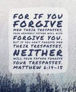 Matthew 6:14-15 - Forgive Men Their Trespasses
