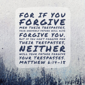 Matthew 6:14-15 – Forgive Men – Encouraging Bible Verses