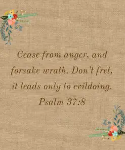 Psalm 37:8 - Cease from Anger and Forsake Wrath - Bible Verses To Go