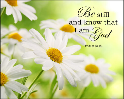 Psalm 46:10 – Be Still And Know – Encouraging Bible Verses