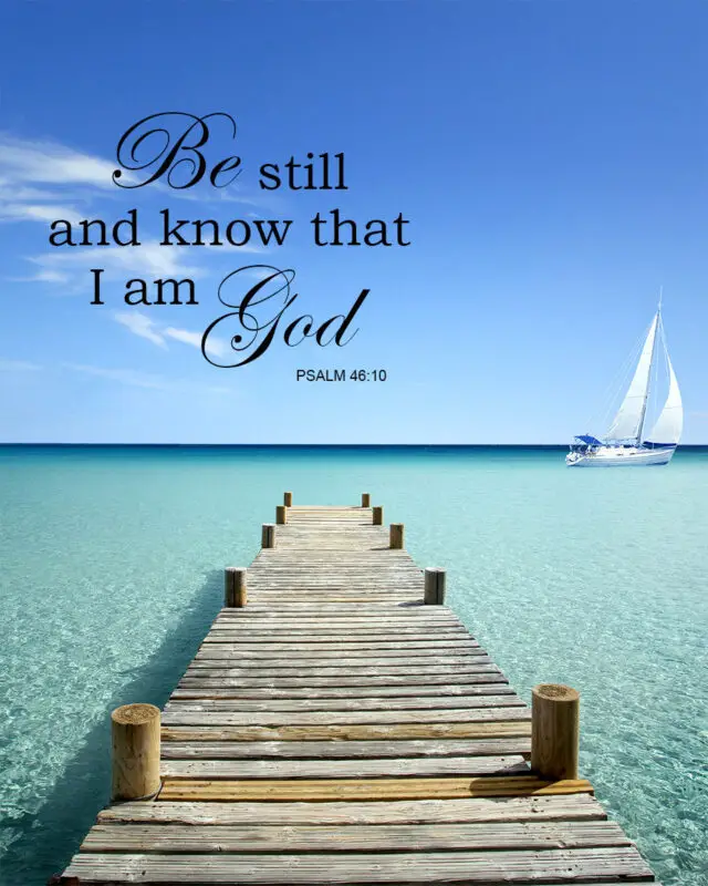 Psalm 46:10 – Be Still And Know – Encouraging Bible Verses