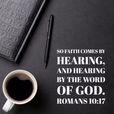 Romans 10:17 Faith By Hearing – Encouraging Bible Verses