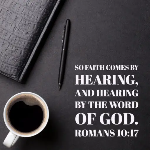 Romans 10:17 - Faith Comes by Hearing - Bible Verses To Go