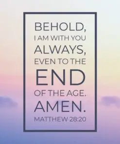 Matthew 28:20 - I Am With You Always