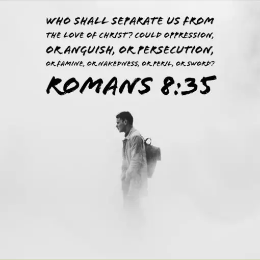 Romans 8:35 - Who Shall Separate Us From Christ's Love